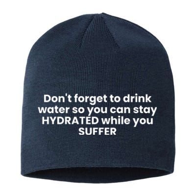 DonT Forget To Drink Water So You Can Stay Hydrated While You Suffer Sustainable Beanie