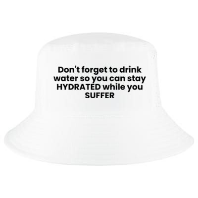 DonT Forget To Drink Water So You Can Stay Hydrated While You Suffer Cool Comfort Performance Bucket Hat