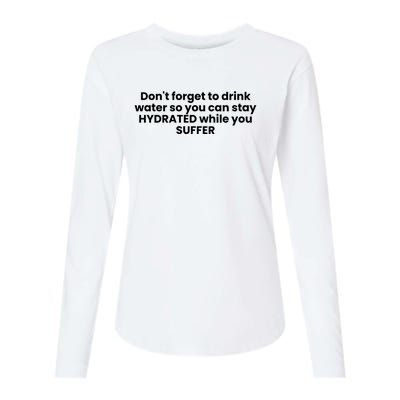 DonT Forget To Drink Water So You Can Stay Hydrated While You Suffer Womens Cotton Relaxed Long Sleeve T-Shirt