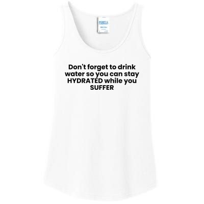 DonT Forget To Drink Water So You Can Stay Hydrated While You Suffer Ladies Essential Tank