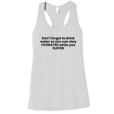 DonT Forget To Drink Water So You Can Stay Hydrated While You Suffer Women's Racerback Tank