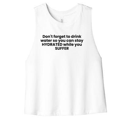 DonT Forget To Drink Water So You Can Stay Hydrated While You Suffer Women's Racerback Cropped Tank