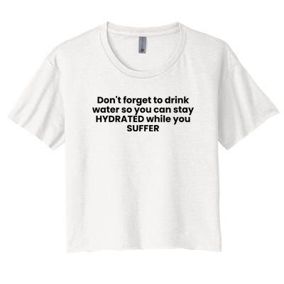 DonT Forget To Drink Water So You Can Stay Hydrated While You Suffer Women's Crop Top Tee