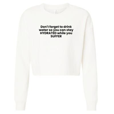 DonT Forget To Drink Water So You Can Stay Hydrated While You Suffer Cropped Pullover Crew