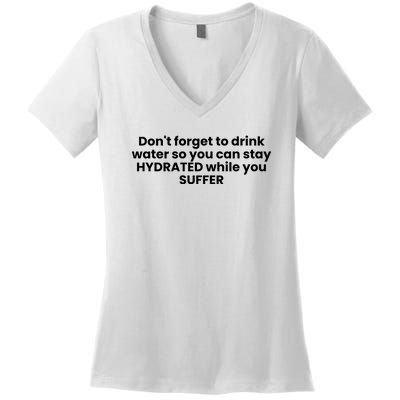 DonT Forget To Drink Water So You Can Stay Hydrated While You Suffer Women's V-Neck T-Shirt