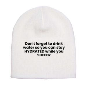 DonT Forget To Drink Water So You Can Stay Hydrated While You Suffer Short Acrylic Beanie