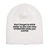 DonT Forget To Drink Water So You Can Stay Hydrated While You Suffer Short Acrylic Beanie