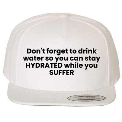 DonT Forget To Drink Water So You Can Stay Hydrated While You Suffer Wool Snapback Cap