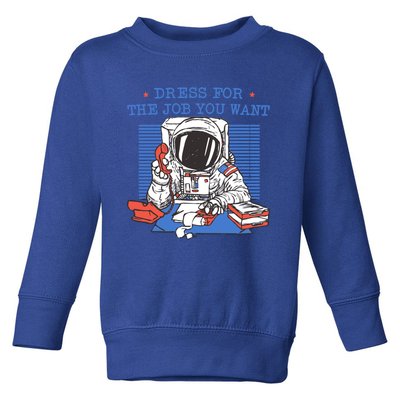 Dress For The Job You Want Astronaut Gift Toddler Sweatshirt