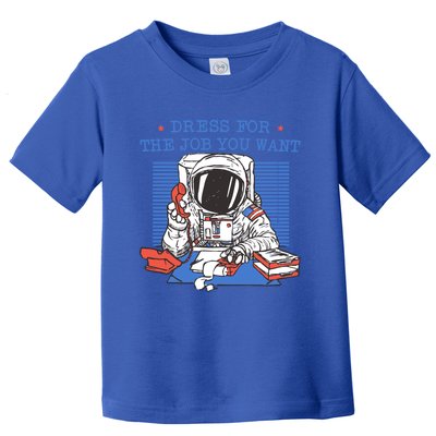 Dress For The Job You Want Astronaut Gift Toddler T-Shirt