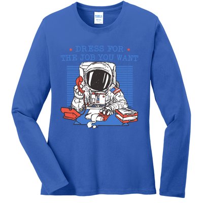 Dress For The Job You Want Astronaut Gift Ladies Long Sleeve Shirt