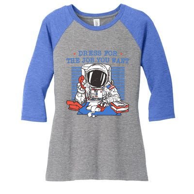 Dress For The Job You Want Astronaut Gift Women's Tri-Blend 3/4-Sleeve Raglan Shirt