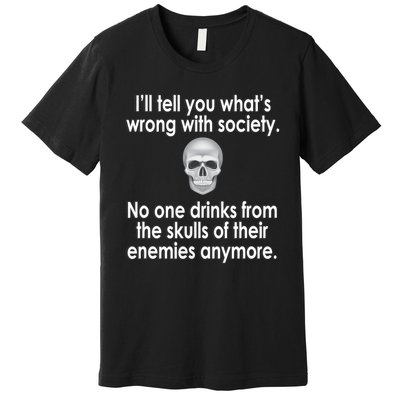 Drink From The Skull Of Your Enemies Wrong Society Premium T-Shirt