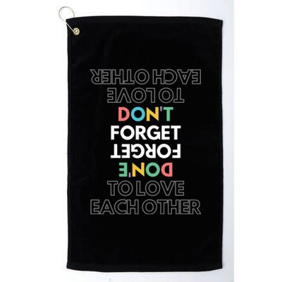 Don't Forget To Love Each Other Motivational Quote Positive Saying Platinum Collection Golf Towel