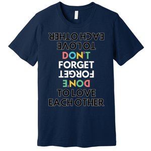 Don't Forget To Love Each Other Motivational Quote Positive Saying Premium T-Shirt