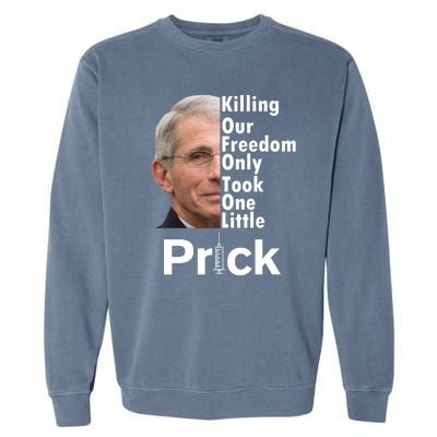 Dr Fauci Vaccine Killing Our Freedom Only Took One Little Prick Garment-Dyed Sweatshirt