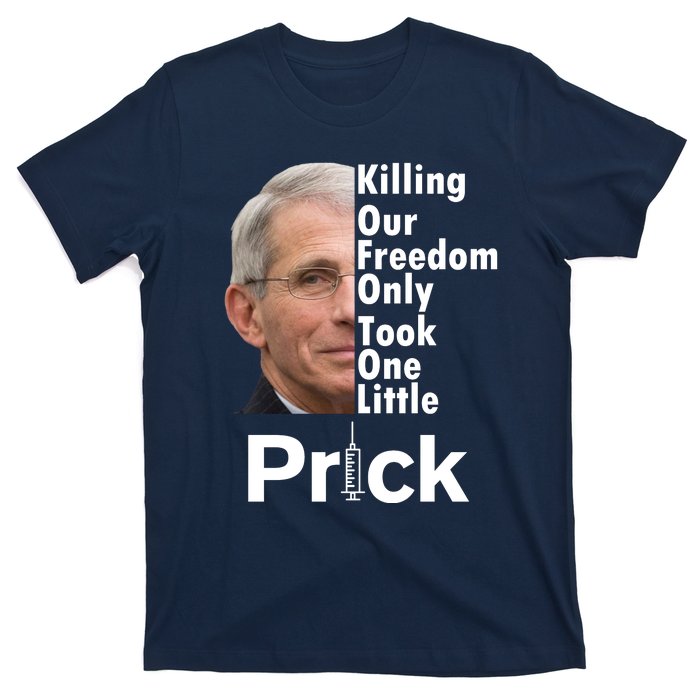 Dr Fauci Vaccine Killing Our Freedom Only Took One Little Prick T-Shirt