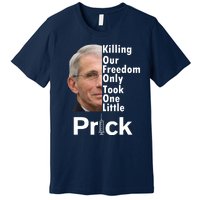 Dr Fauci Vaccine Killing Our Freedom Only Took One Little Prick Premium T-Shirt