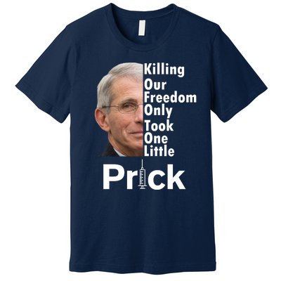 Dr Fauci Vaccine Killing Our Freedom Only Took One Little Prick Premium T-Shirt