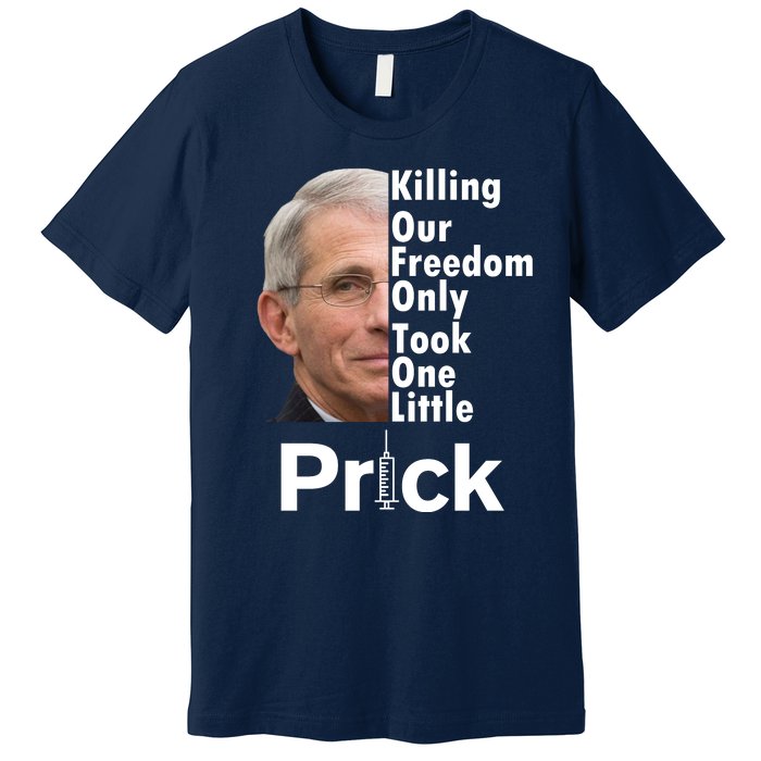 Dr Fauci Vaccine Killing Our Freedom Only Took One Little Prick Premium T-Shirt