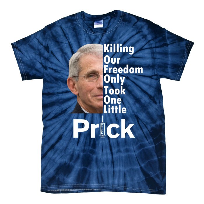 Dr Fauci Vaccine Killing Our Freedom Only Took One Little Prick Tie-Dye T-Shirt