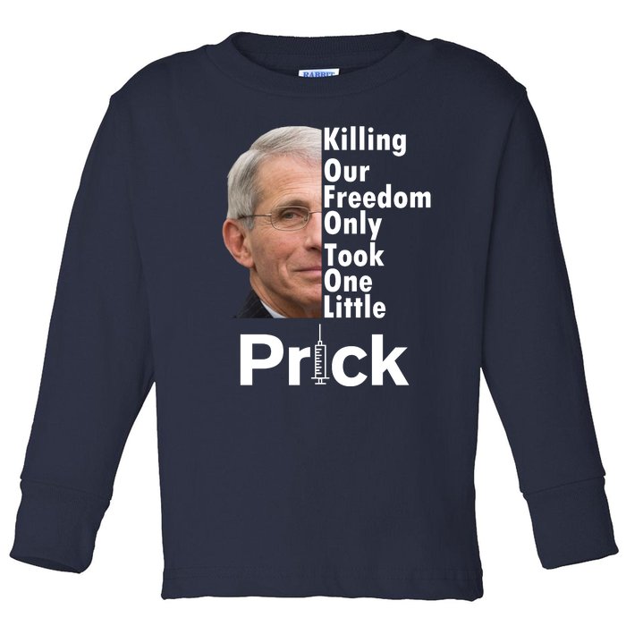 Dr Fauci Vaccine Killing Our Freedom Only Took One Little Prick Toddler Long Sleeve Shirt