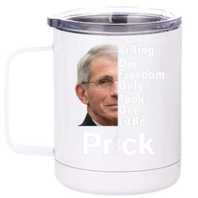 Dr Fauci Vaccine Killing Our Freedom Only Took One Little Prick 12 oz Stainless Steel Tumbler Cup