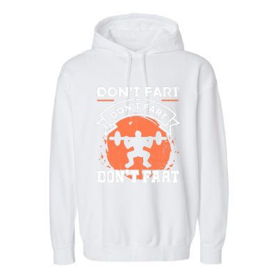 Dont Fart Workout Gift For A Fitness Gym Weight Squats Fan Garment-Dyed Fleece Hoodie