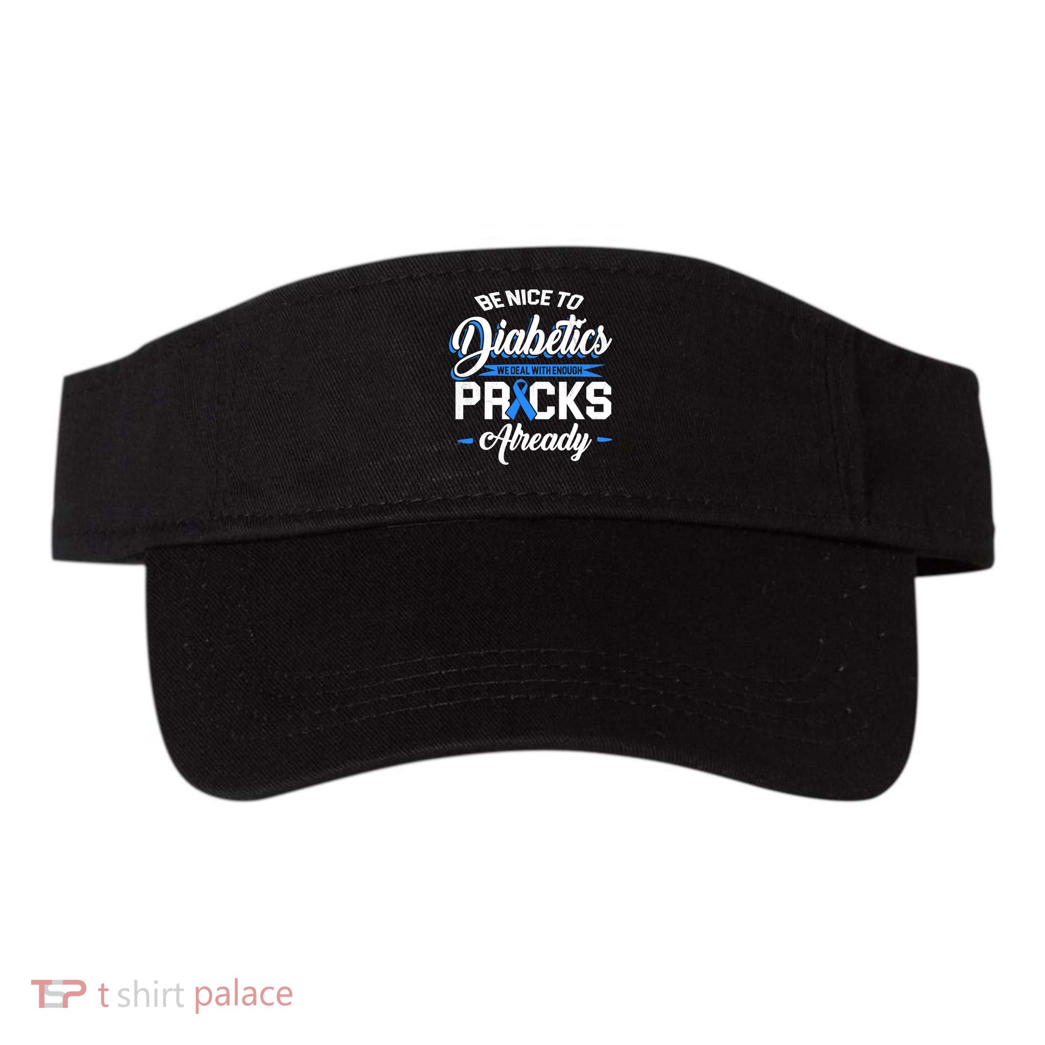 Diabetes Funny We Deal With Enough Pricks Already Visor