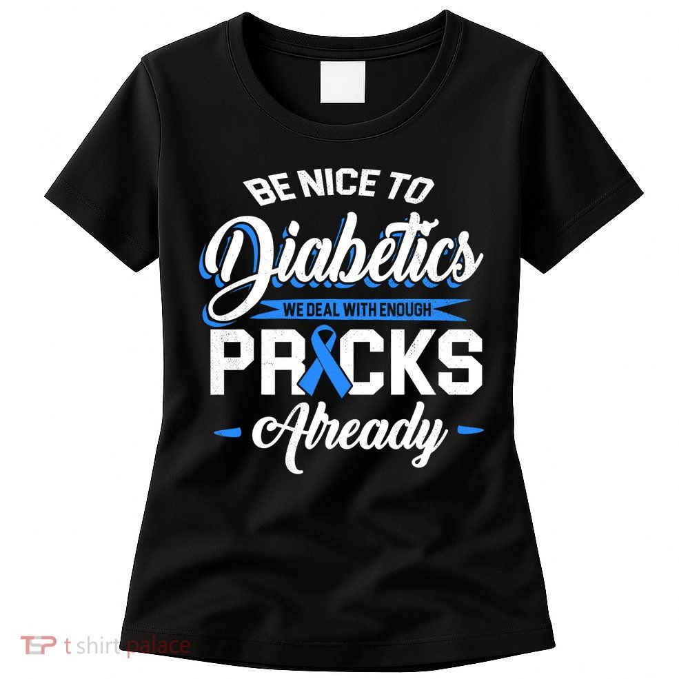Diabetes Funny We Deal With Enough Pricks Already Womens T-Shirt