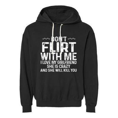 DonT Flirt With Me I Love My Girlfriend She Is Crazy Funny Garment-Dyed Fleece Hoodie