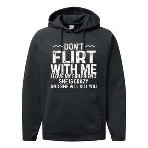 DonT Flirt With Me I Love My Girlfriend She Is Crazy Funny Performance Fleece Hoodie