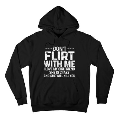 DonT Flirt With Me I Love My Girlfriend She Is Crazy Funny Hoodie