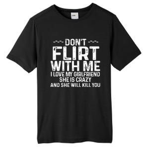 DonT Flirt With Me I Love My Girlfriend She Is Crazy Funny Tall Fusion ChromaSoft Performance T-Shirt