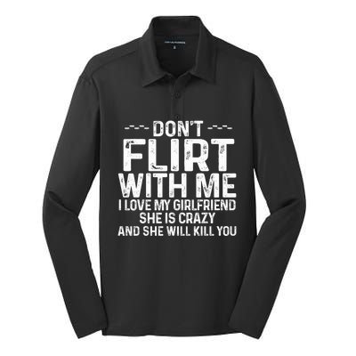 DonT Flirt With Me I Love My Girlfriend She Is Crazy Funny Silk Touch Performance Long Sleeve Polo