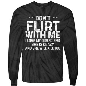 DonT Flirt With Me I Love My Girlfriend She Is Crazy Funny Tie-Dye Long Sleeve Shirt