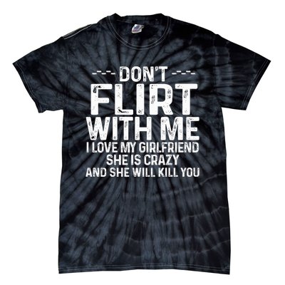 DonT Flirt With Me I Love My Girlfriend She Is Crazy Funny Tie-Dye T-Shirt