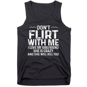 DonT Flirt With Me I Love My Girlfriend She Is Crazy Funny Tank Top