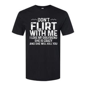 DonT Flirt With Me I Love My Girlfriend She Is Crazy Funny Softstyle CVC T-Shirt