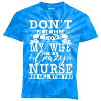 Dont Flirt With Me I Love My Wife She Is Crazy Nurse Meaningful Gift Kids Tie-Dye T-Shirt