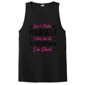 Dont Flatter Yourself I Only Look Up To You Because Im Short Gift PosiCharge Competitor Tank