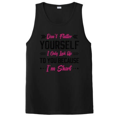 Dont Flatter Yourself I Only Look Up To You Because Im Short Gift PosiCharge Competitor Tank