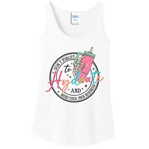 DonT Forget Your Hydrate Mind Your Own Business Ladies Essential Tank