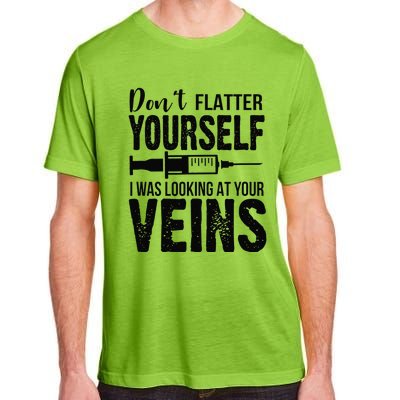 Don't Flatter Yourself I Was Looking At Your Veins ER Nurses Adult ChromaSoft Performance T-Shirt