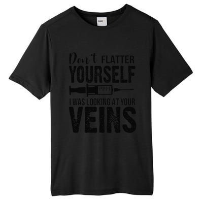 Don't Flatter Yourself I Was Looking At Your Veins ER Nurses Tall Fusion ChromaSoft Performance T-Shirt