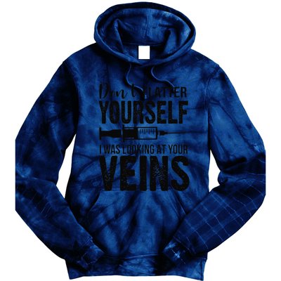 Don't Flatter Yourself I Was Looking At Your Veins ER Nurses Tie Dye Hoodie