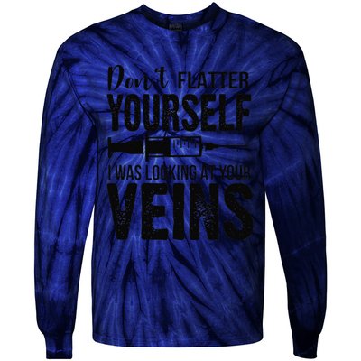 Don't Flatter Yourself I Was Looking At Your Veins ER Nurses Tie-Dye Long Sleeve Shirt