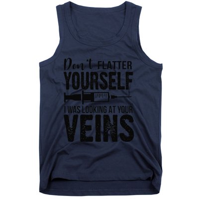 Don't Flatter Yourself I Was Looking At Your Veins ER Nurses Tank Top