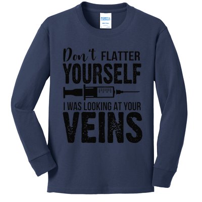 Don't Flatter Yourself I Was Looking At Your Veins ER Nurses Kids Long Sleeve Shirt