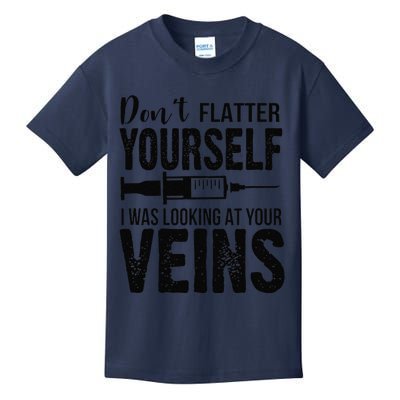 Don't Flatter Yourself I Was Looking At Your Veins ER Nurses Kids T-Shirt